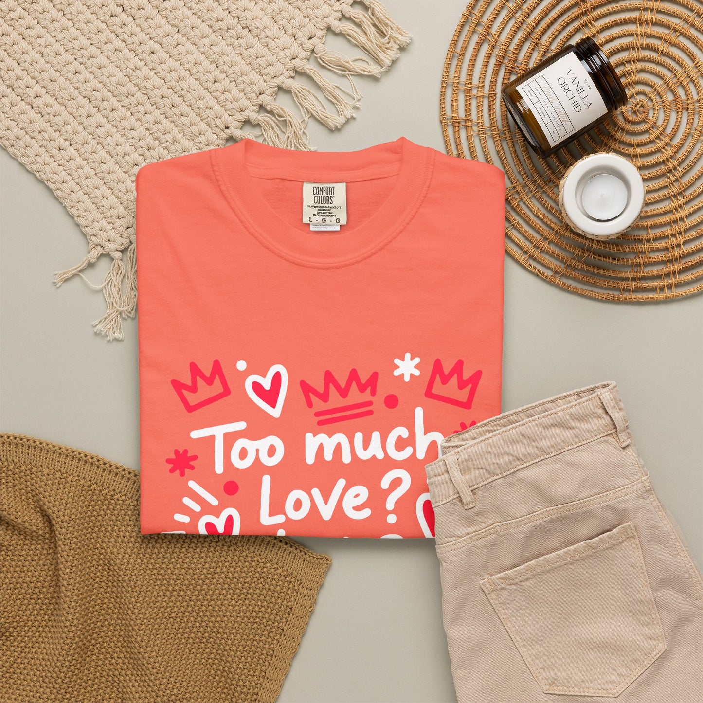 Too Much Love? Never Enough - T-Shirt