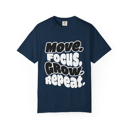 Move. Focus. Grow. Repeat. - T-Shirt