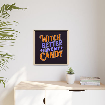 Witch Better Have My Candy - Framed Canvas