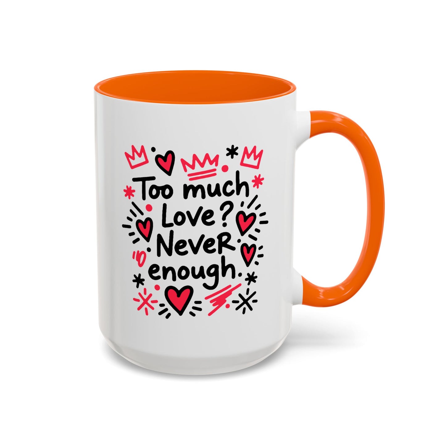 Too Much Love? Never Enough - Color Accent Mug