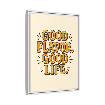 Good Flavor. Good Life. - Framed Canvas