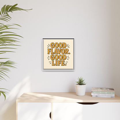 Good Flavor. Good Life. - Framed Canvas