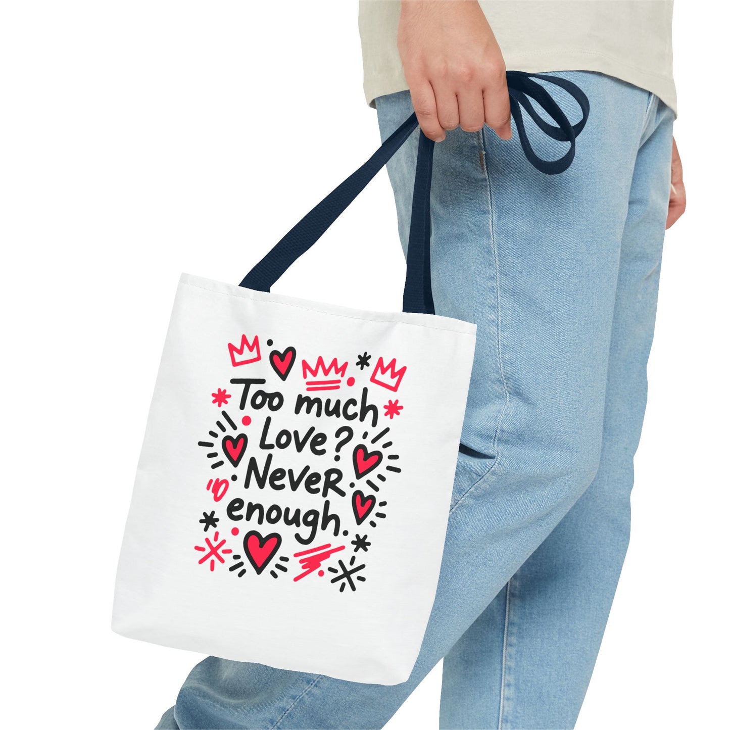 Too Much Love? Never Enough - Tote Bag