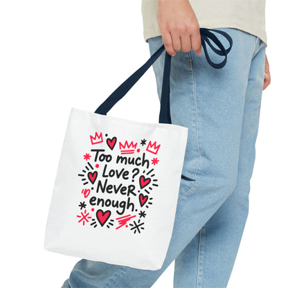 Too Much Love? Never Enough - Tote Bag