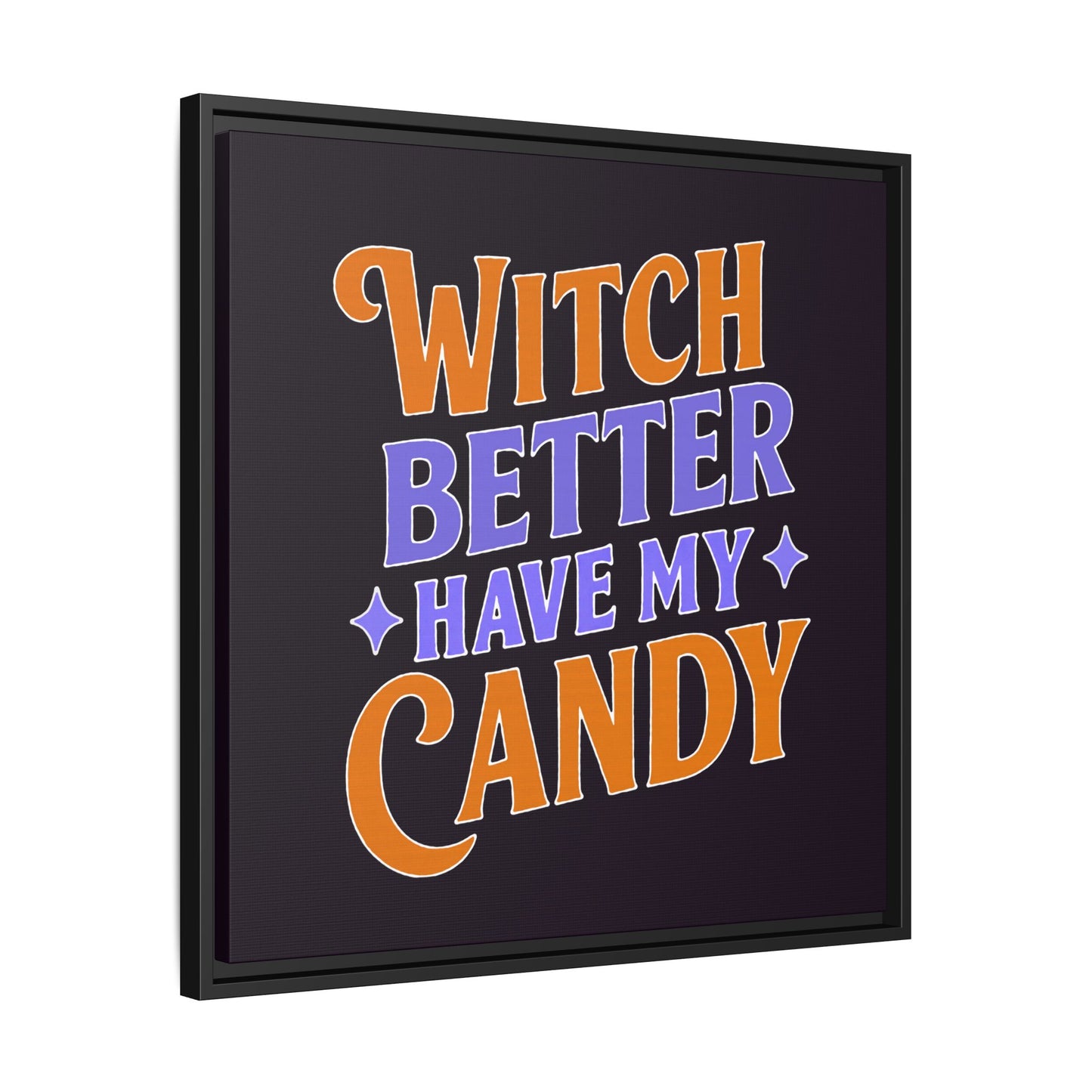 Witch Better Have My Candy - Framed Canvas