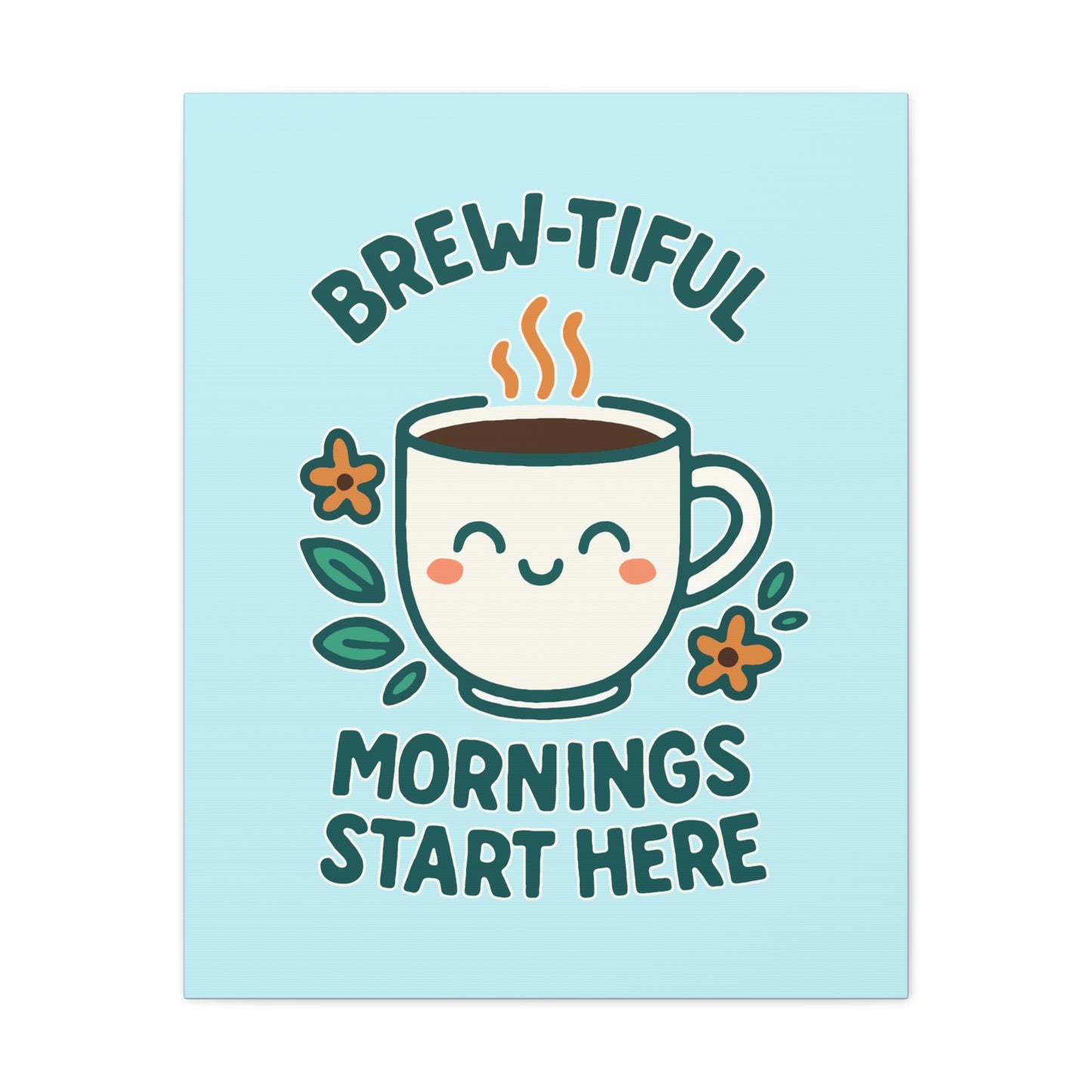 Brew-tiful Mornings Start Here - Canvas