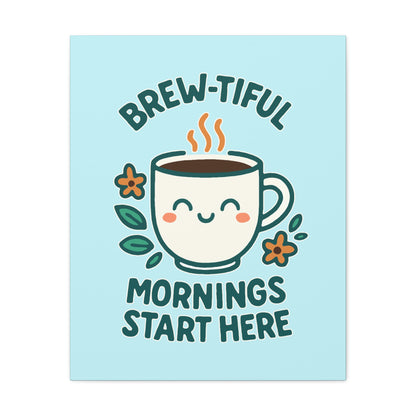 Brew-tiful Mornings Start Here - Canvas