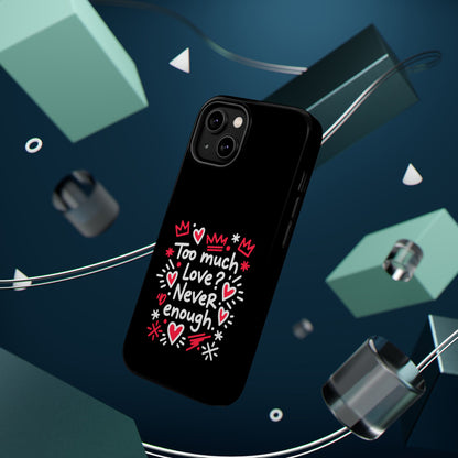 Too Much Love? Never Enough - Magnetic Phone Case