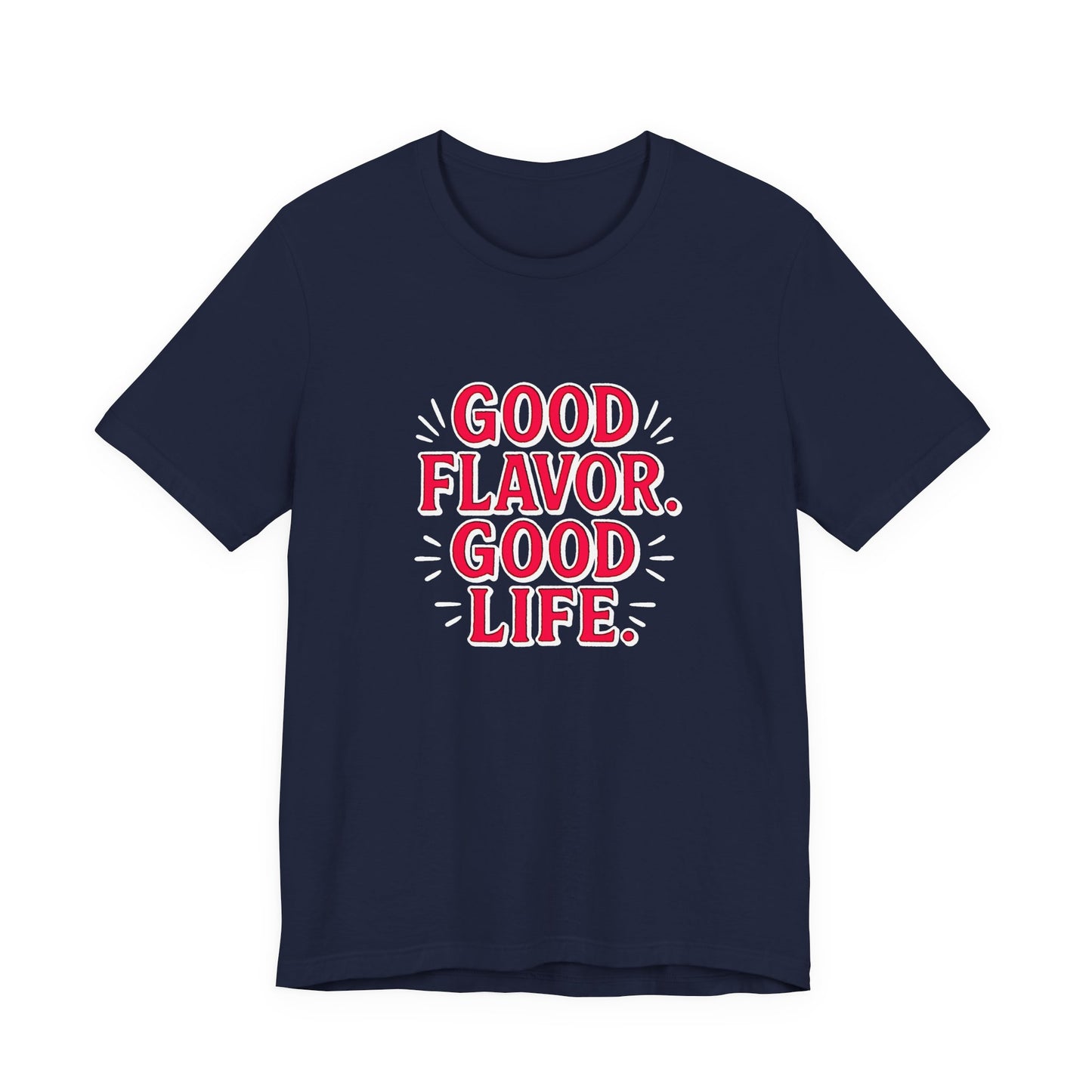 Good Flavor. Good Life. - T-Shirt