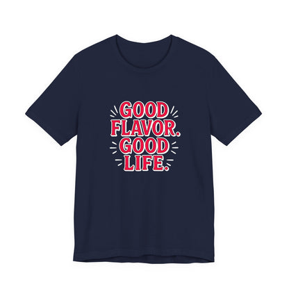 Good Flavor. Good Life. - T-Shirt