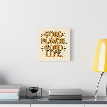 Good Flavor. Good Life. - Canvas
