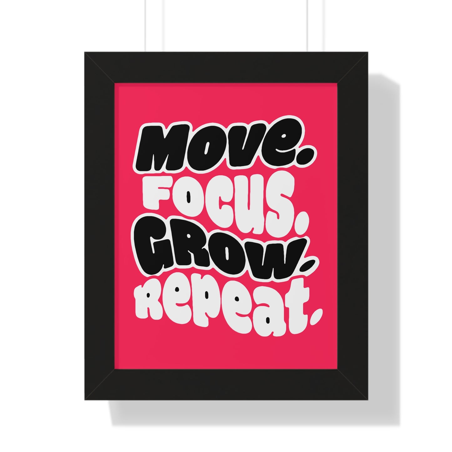 Move. Focus. Grow. Repeat. - Framed Poster