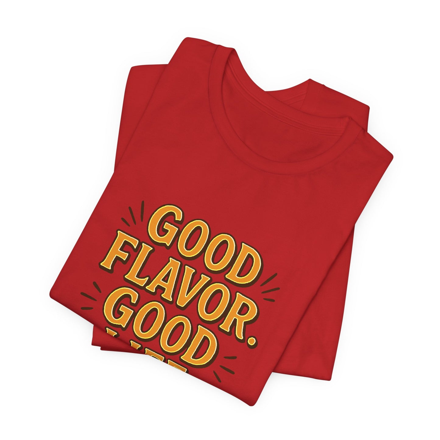 Good Flavor. Good Life. - T-Shirt