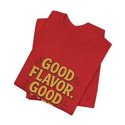 Good Flavor. Good Life. - T-Shirt