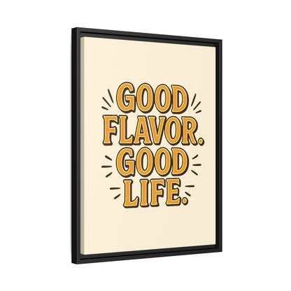 Good Flavor. Good Life. - Framed Canvas