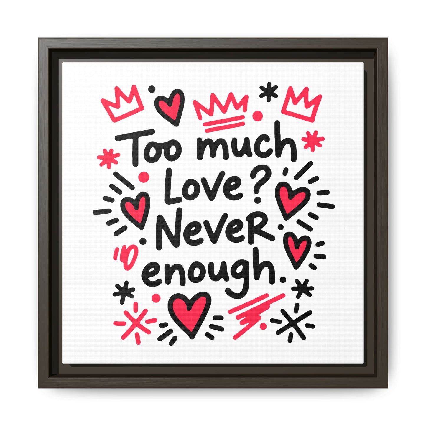 Too Much Love? Never Enough - Framed Canvas