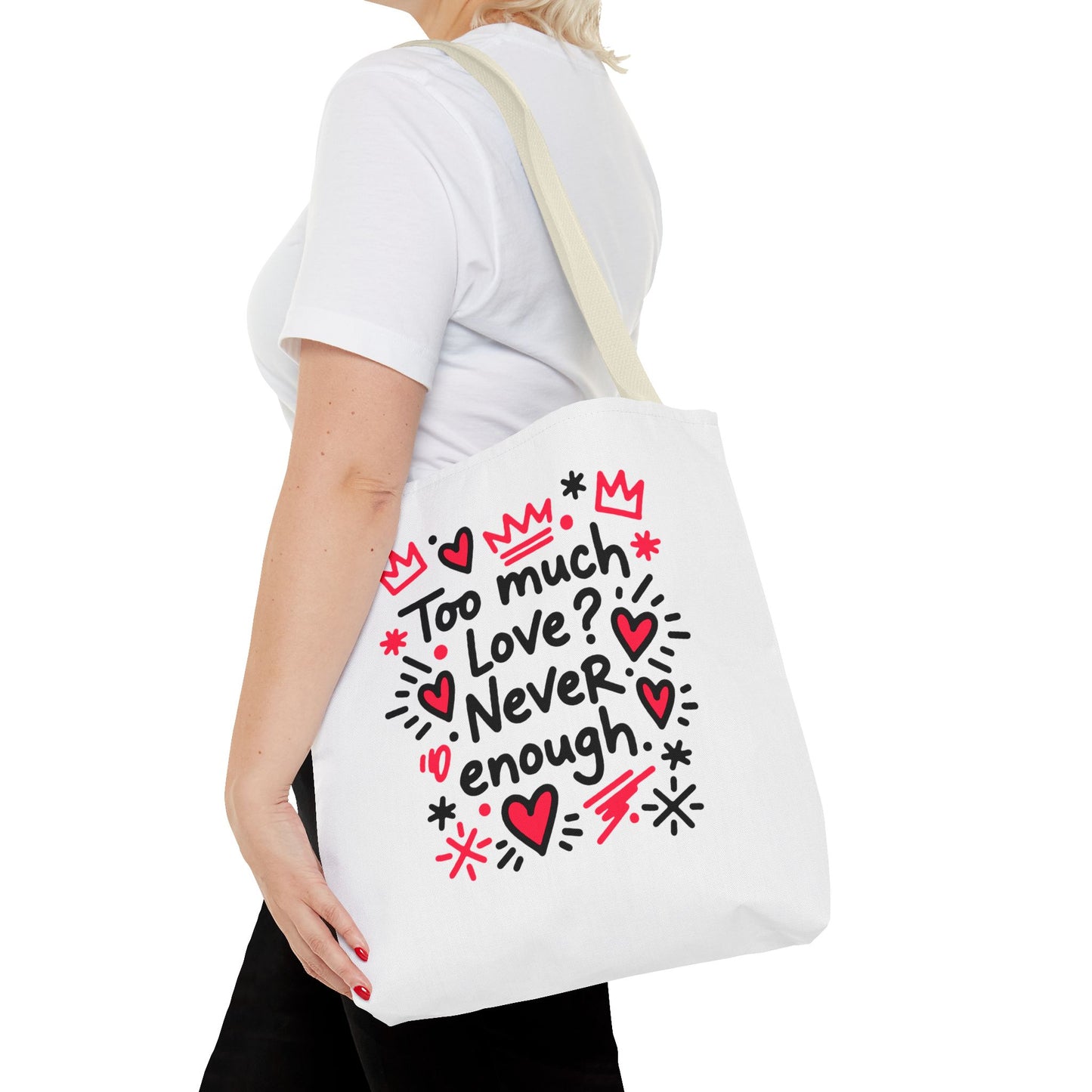Too Much Love? Never Enough - Tote Bag