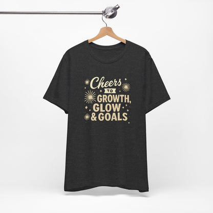 Cheers to Growth, Glow & Goals - T-Shirt
