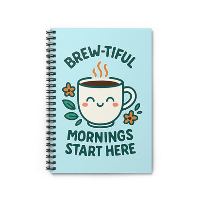 Brew-tiful Mornings Start Here - Spiral Notebook