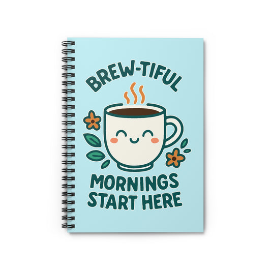Brew-tiful Mornings Start Here - Spiral Notebook