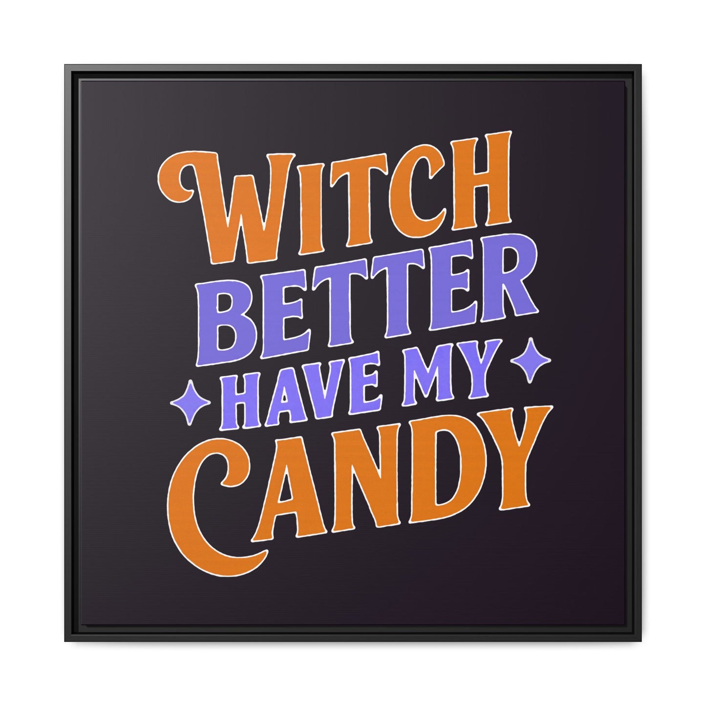 Witch Better Have My Candy - Framed Canvas
