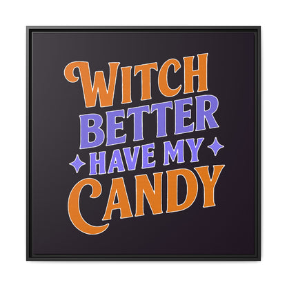 Witch Better Have My Candy - Framed Canvas