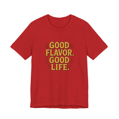 Good Flavor. Good Life. - T-Shirt