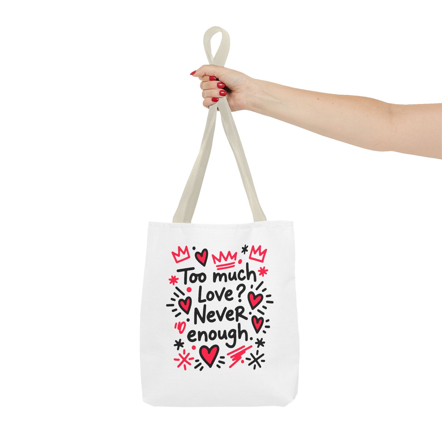Too Much Love? Never Enough - Tote Bag