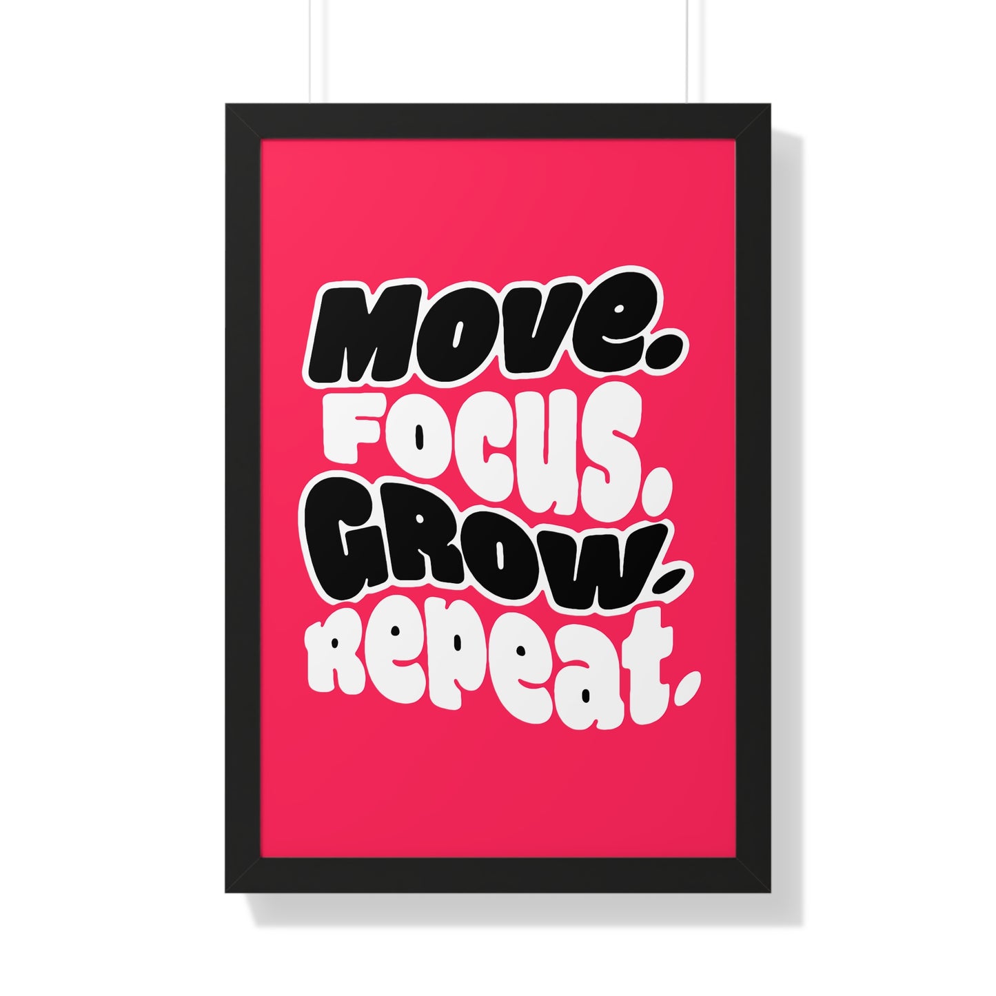 Move. Focus. Grow. Repeat. - Framed Poster