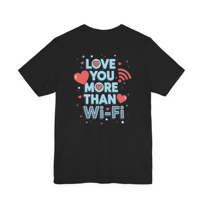Love You More Than Wi‑Fi - T-Shirt