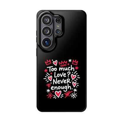 Too Much Love? Never Enough - Magnetic Phone Case