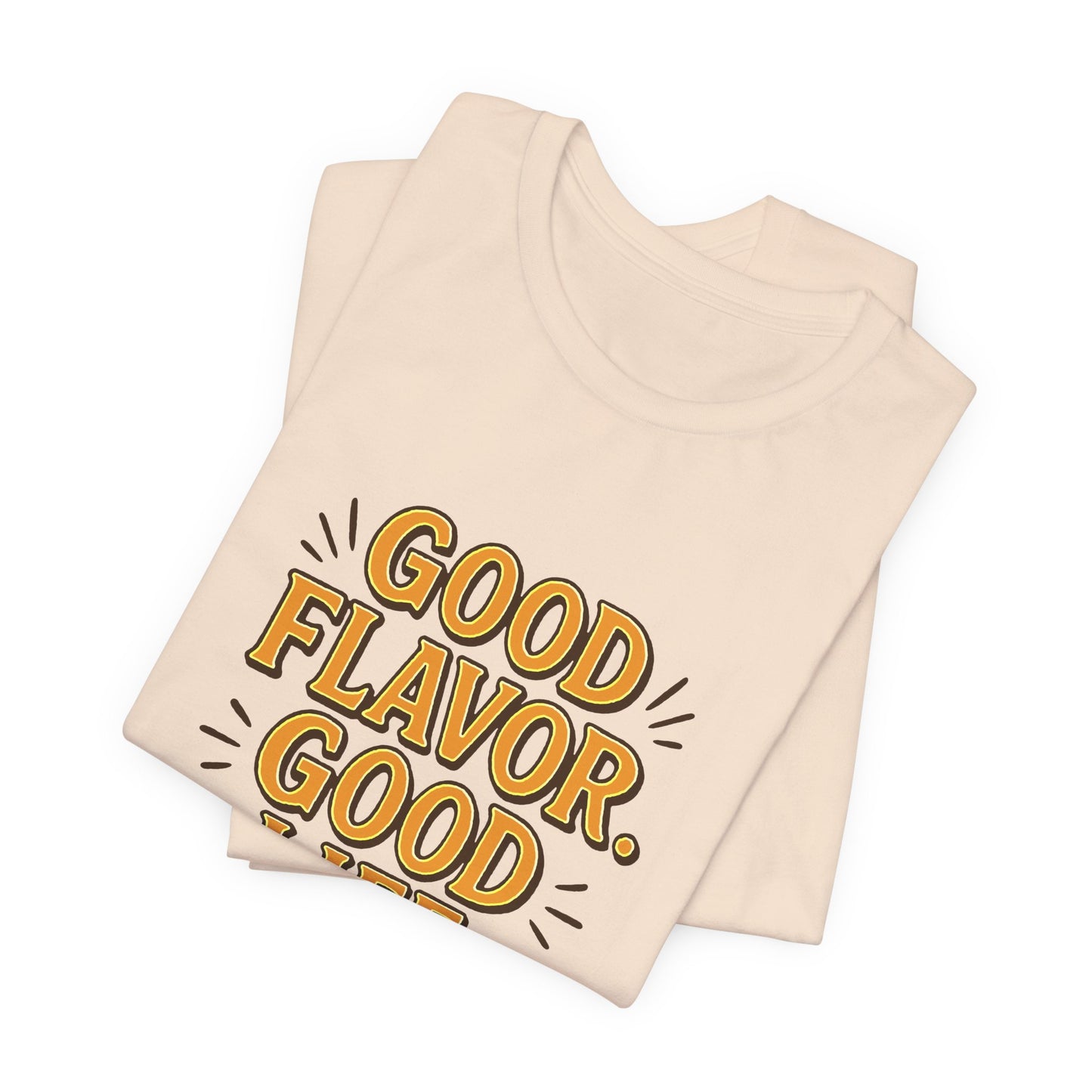 Good Flavor. Good Life. - T-Shirt