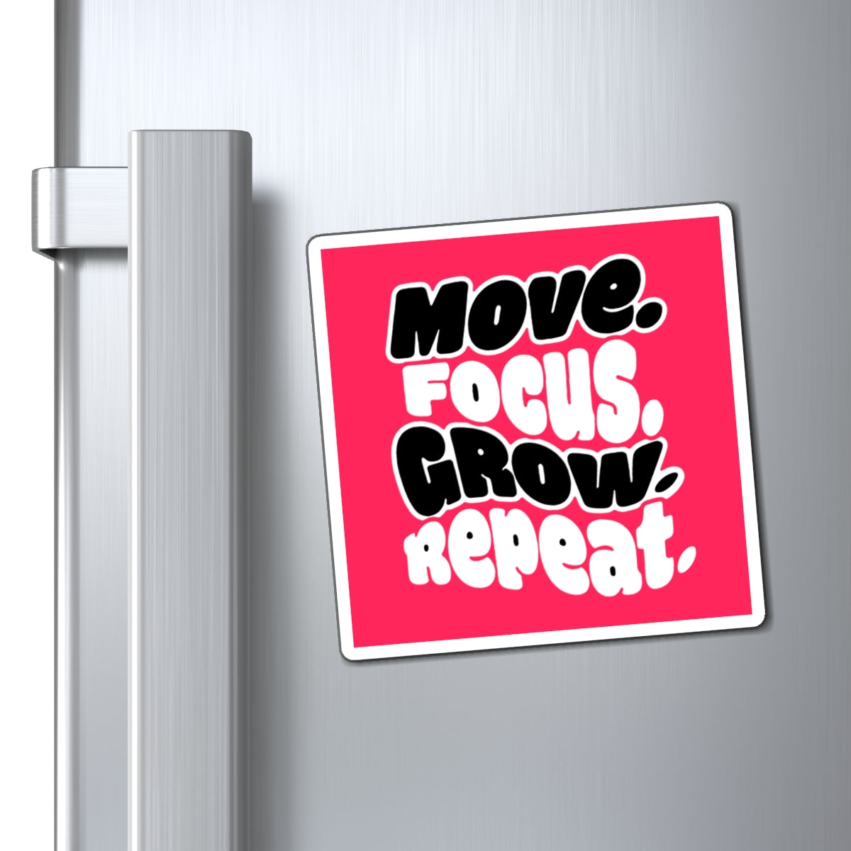 Move. Focus. Grow. Repeat. - Magnet