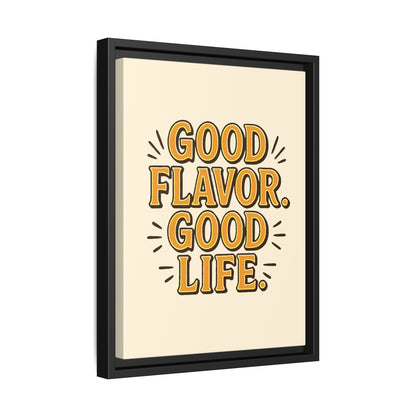 Good Flavor. Good Life. - Framed Canvas