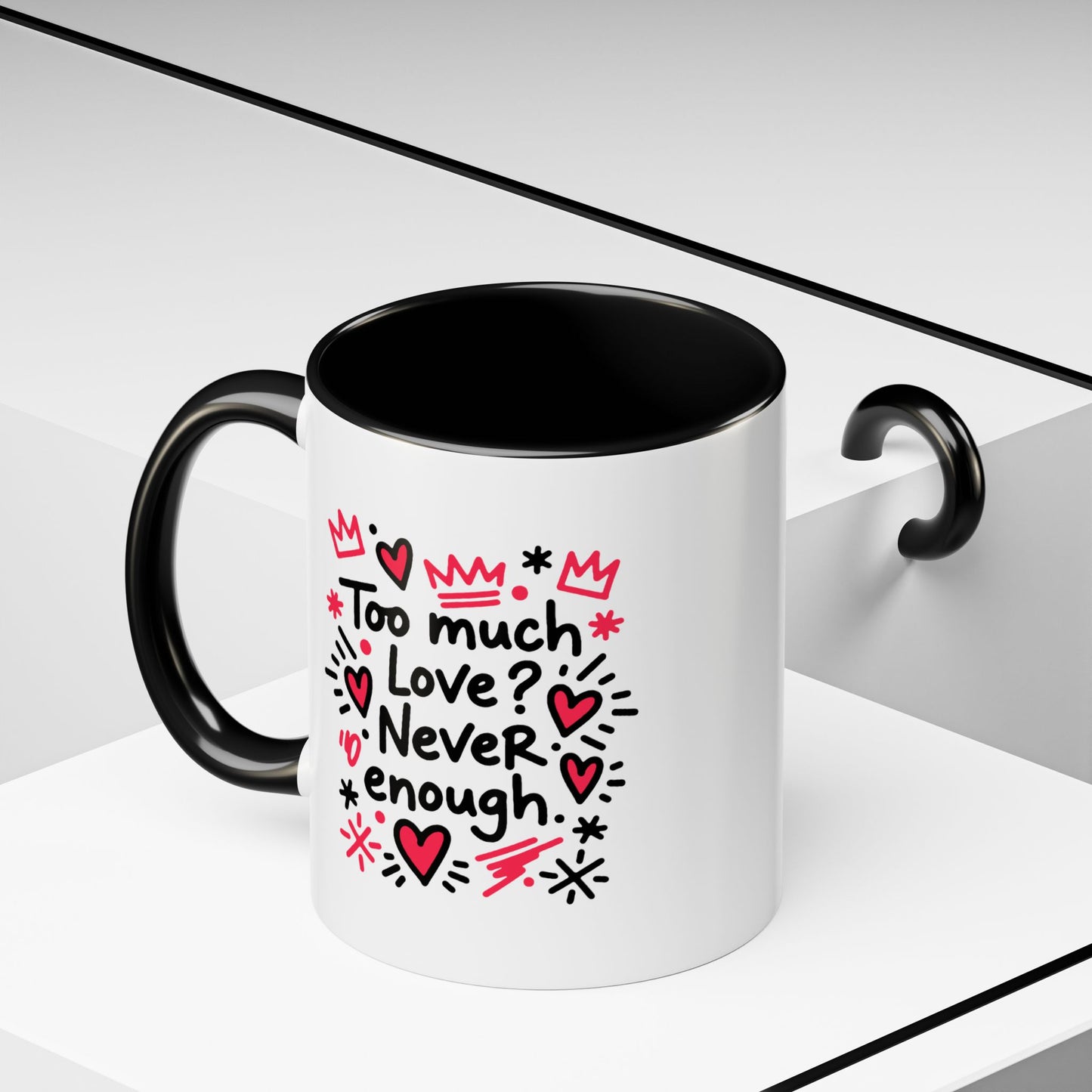 Too Much Love? Never Enough - Color Accent Mug