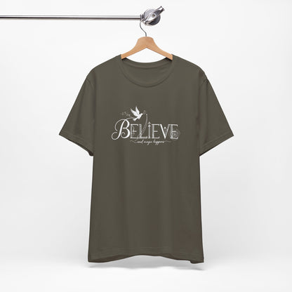 Believe and Magic Happens - T-Shirt