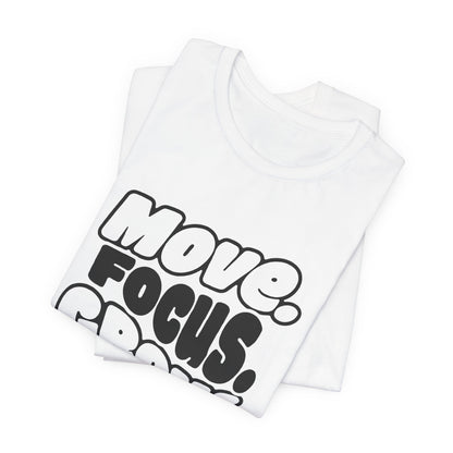 Move. Focus. Grow. Repeat. - T-Shirt