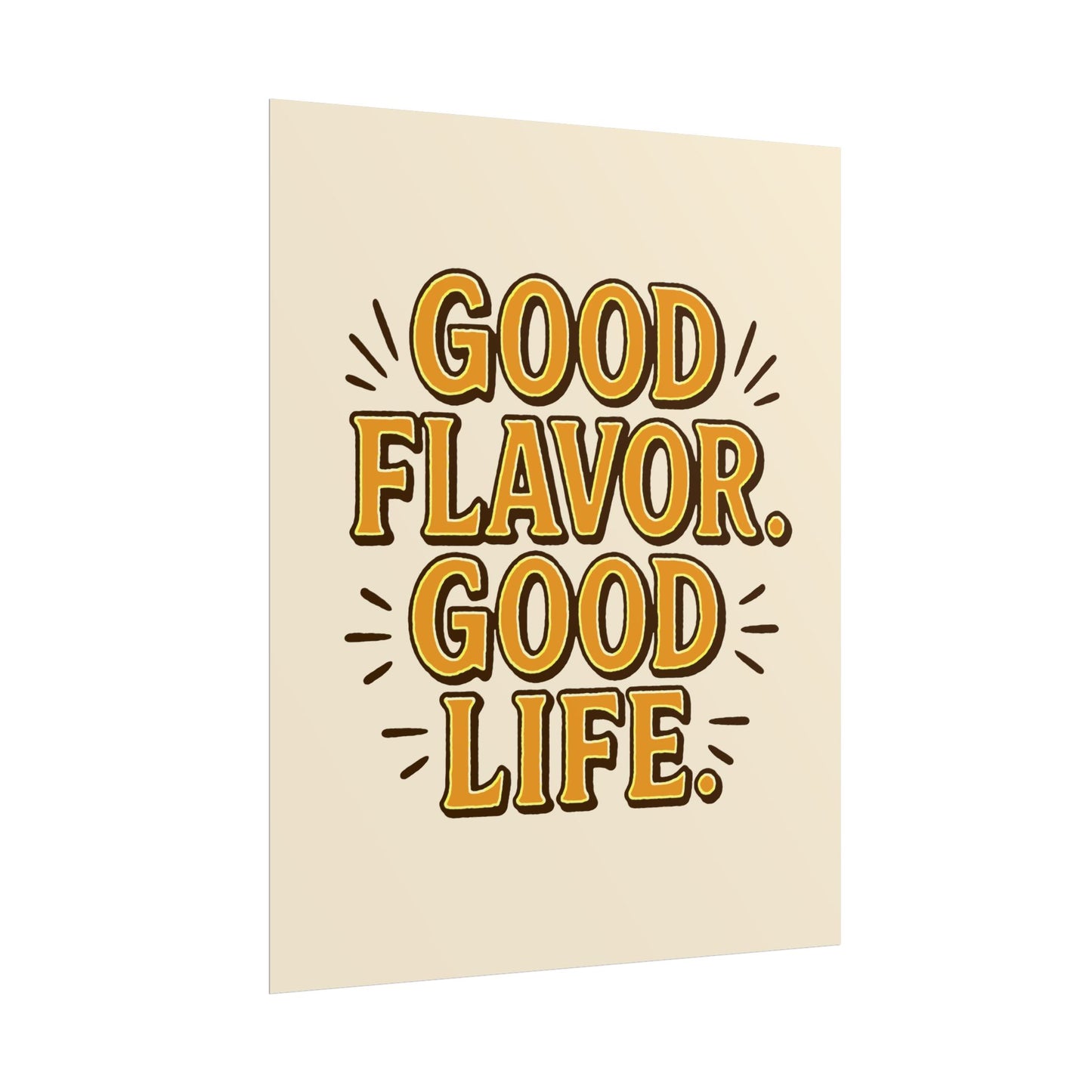 Good Flavor. Good Life. - Rolled Poster