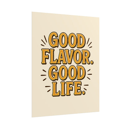 Good Flavor. Good Life. - Rolled Poster