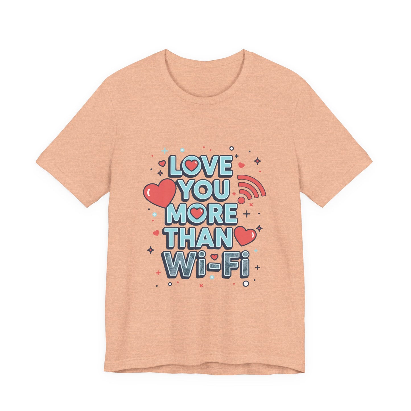 Love You More Than Wi‑Fi - T-Shirt