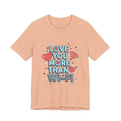 Love You More Than Wi‑Fi - T-Shirt