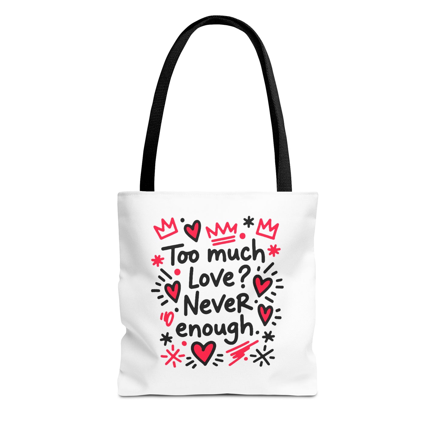 Too Much Love? Never Enough - Tote Bag
