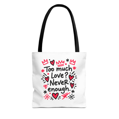 Too Much Love? Never Enough - Tote Bag