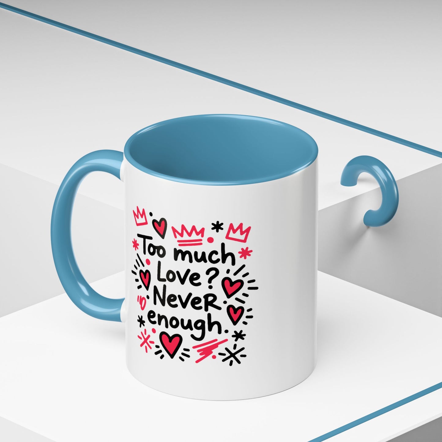 Too Much Love? Never Enough - Color Accent Mug