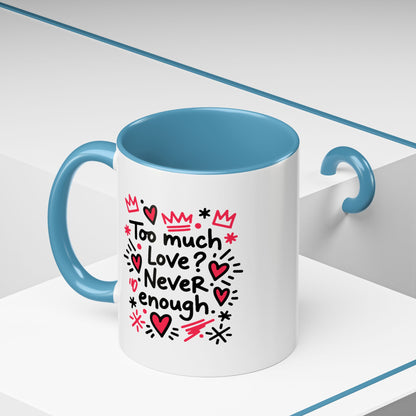 Too Much Love? Never Enough - Color Accent Mug