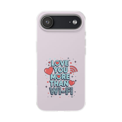 Love You More Than Wi‑Fi - Flexi Phone Case