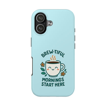 Brew-tiful Mornings Start Here - Phone Case