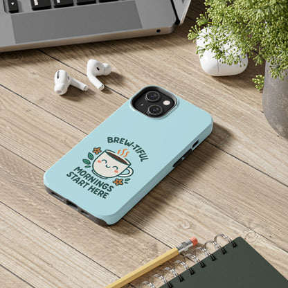 Brew-tiful Mornings Start Here - Phone Case
