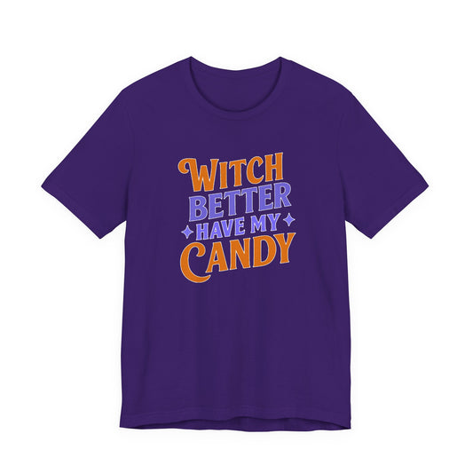 Witch Better Have My Candy - T-Shirt