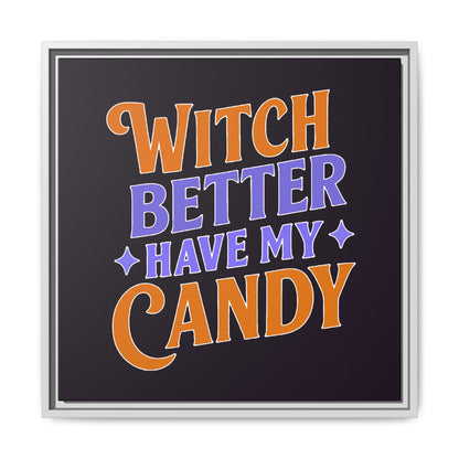 Witch Better Have My Candy - Framed Canvas